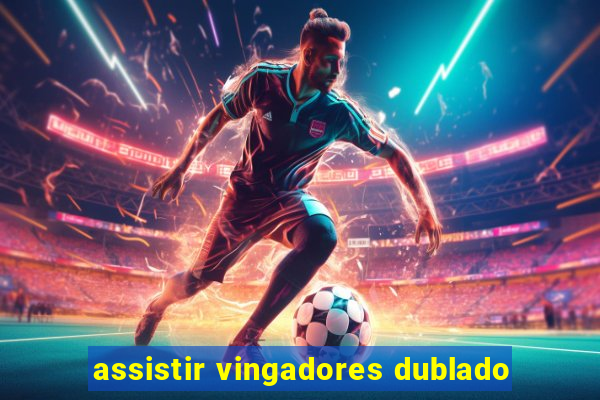 assistir vingadores dublado